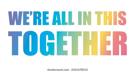 we are all in this together . colorful vector mixed typography banner with brush calligraphy	