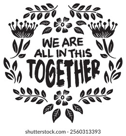 We are all in this together. Inspirational quote. 