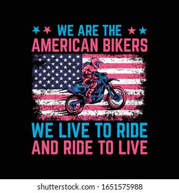 We Are The American Bikers We Live To Ride and Ride To Live- USA flag, America typography, t-shirt graphics, vectors