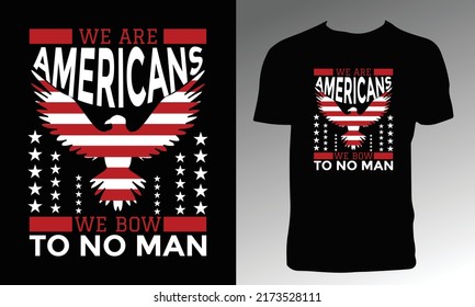 We Are Americans We Bow To No Man T Shirt Design. 