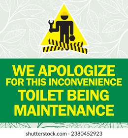 WE APOLOGIZE FOR THIS INCONVENIENCE ,TOILET BEING 
MAINTENANCE sign vector illustration