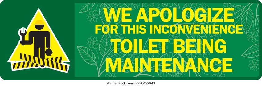WE APOLOGIZE FOR THIS INCONVENIENCE ,TOILET BEING 
MAINTENANCE sign vector illustration