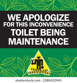 WE APOLOGIZE FOR THIS INCONVENIENCE ,TOILET BEING 
MAINTENANCE sign vector illustration