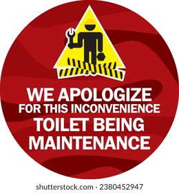 WE APOLOGIZE FOR THIS INCONVENIENCE ,TOILET BEING 
MAINTENANCE sign vector illustration