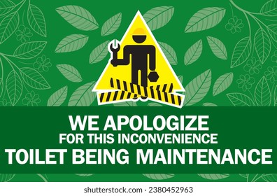 WE APOLOGIZE FOR THIS INCONVENIENCE ,TOILET BEING 
MAINTENANCE sign vector illustration