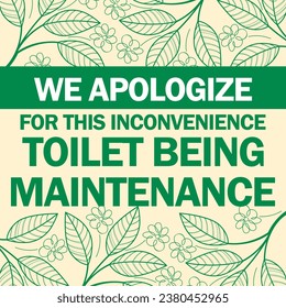 WE APOLOGIZE FOR THIS INCONVENIENCE ,TOILET BEING 
MAINTENANCE sign vector illustration