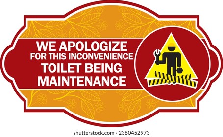 WE APOLOGIZE FOR THIS INCONVENIENCE ,TOILET BEING 
MAINTENANCE sign vector illustration