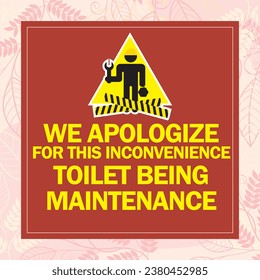 WE APOLOGIZE FOR THIS INCONVENIENCE ,TOILET BEING 
MAINTENANCE sign vector illustration