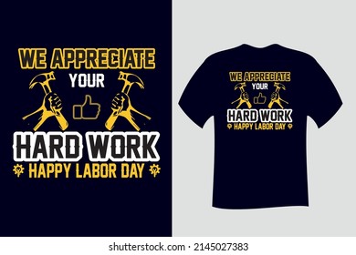 We appreciate your Hard Work Happy Labor Day T Shirt