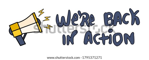 we are back in action text sign, message\
spoken in megaphone, business reopening sign, poeminha after\
covid-19 pandemic, handwritten phrase isolated on white background,\
vector illustration
