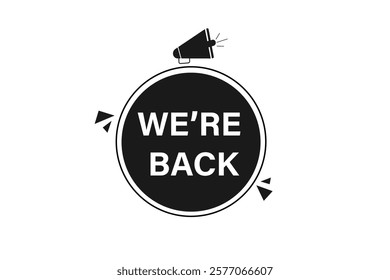 We are back. Button for websites, Design Element, learn, stay, template, tuned, design, level, sign, speech, bubble  banner, modern, symbol, click. 
