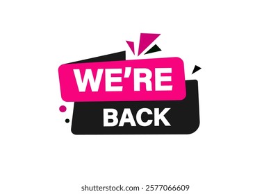 We are back. Button for websites, Design Element, learn, stay, template, tuned, design, level, sign, speech, bubble  banner, modern, symbol, click. 
