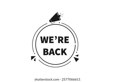 We are back. Button for websites, Design Element, learn, stay, template, tuned, design, level, sign, speech, bubble  banner, modern, symbol, click. 
