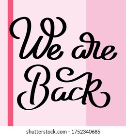 'We are back' hand drawn calligraphic style lettering. Vector type isolated on a geometric background. Back to business after a break. Poster, banner, social media post, sign, t-shirt, label, card. 