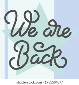 'We are back' hand drawn calligraphy style vector lettering isolated on a geometric background. Back to business after a break. Sign, poster, social media, banner. 