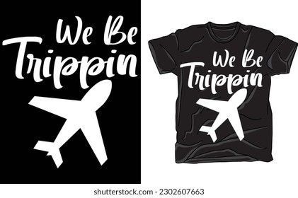 We Be Trippin T-Shirt, Vacation Shirt, Girls Trip Tees, Adventure Tshirt, Explore More, Summer Vacay Mode, Airplane Mode,Funny Traveler Gift