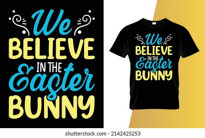 We believe in the Easter bunny Happy Easter Day T-Shirt Design.