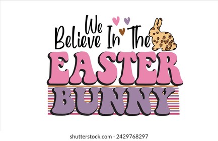 We Believe In The Easter Bunny PNG Sublimation T-Shirt Design