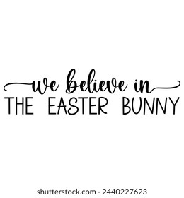 We believe in the easter bunny. Easter vector quote. Vector illustration.