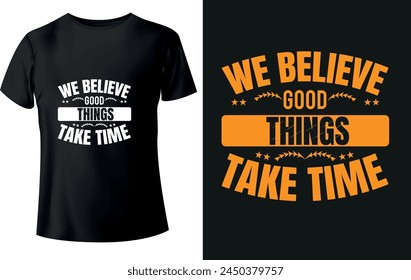 We believe good things take Time