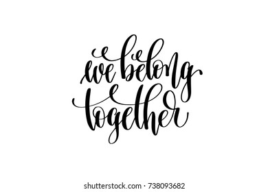 we belong together hand lettering inscription positive quote, motivational and inspirational poster, calligraphy vector illustration