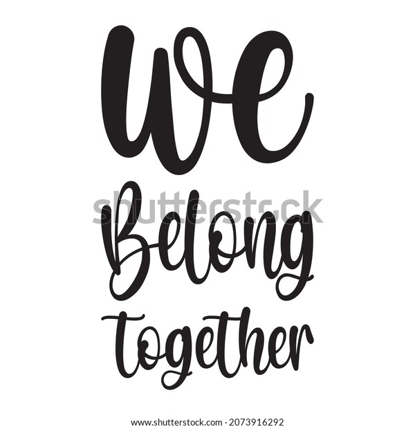 We Belong Together Letter Quote Stock Vector (Royalty Free) 2073916292 ...