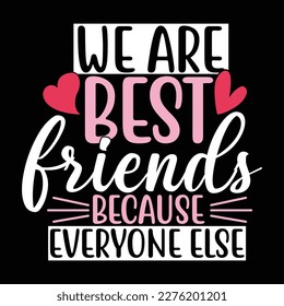we are best friends because everyone else sucks graphic design, funny friends shirt template silhouette graphic design