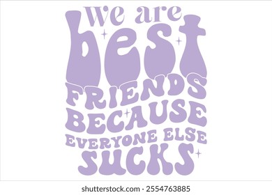 We Are Best Friends Because Everyone Else Suck