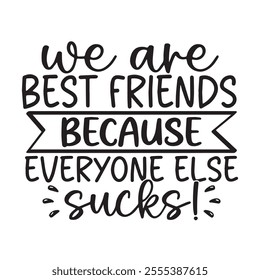 we are best friends because everyone else sucks background inspirational positive quotes, motivational, typography, lettering design