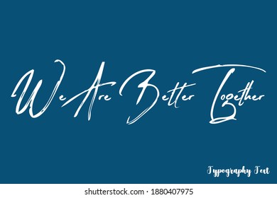 We Are Better Together Brush Typescript On Navy Blue Background
