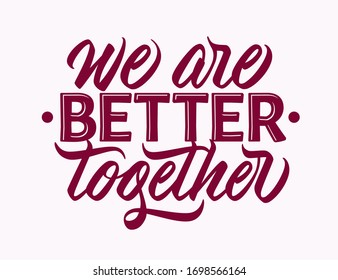We are better together - design with hand lettering. Typographic element with calligraphic inscription. Vector.