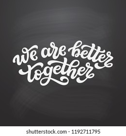 We are better together. Hand drawn typography lettering quote. Vector calligraphy text for wedding, Valentine day, home decorations, posters, t shirts
