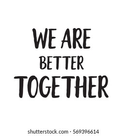We are better together handwritten text