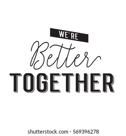 We are better together lettering