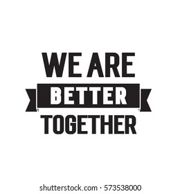 We are better together lettering