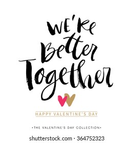 We are better together. Valentines day greeting card with calligraphy. Hand drawn design elements. Handwritten modern brush lettering.