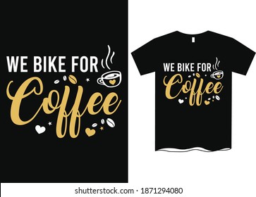 We Bike for Coffee, Fun T-Shirt for Coffee Lovers, Funny Men's Gift Idea, Coffee T-Shirts