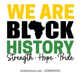 We Are Black History Strength Hope Pride SVG, Black History Month SVG, Black History Quotes T-shirt, BHM T-shirt, African American Sayings, African American SVG File For Silhouette  svg