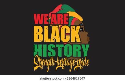 We Are Black History Strength-Heritage-Pride T-Shirt Design