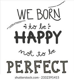 Nacimos para ser felices de no ser perfectos
