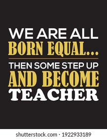 Wir werden gleich geboren, dann treten einige auf und werden Lehrer