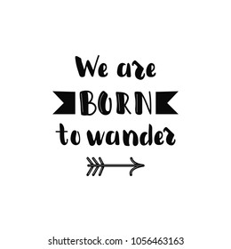 We are born to wander. Lettering. creative graphic template brush fonts inspirational quotes. motivational illustration