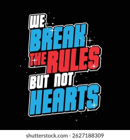 We break the rules, but not the heart. Creative Inspirational and Motivational Quote Poster Template, graphic typography design. vector illustration
