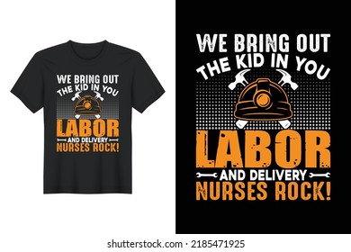 We Bring Out the Kid In You Labor And Delivery Nurses Rock!, Labor Day T Shirt Design