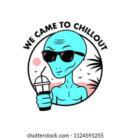 WE CAME TO CHILLOUT ALIEN BADGE WHITE BACKGROUND
