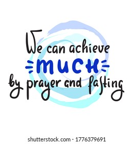 Podemos lograr mucho mediante la oración y el ayuno - inspirar una cita religiosa motivacional. La mano dibujó hermosas letras. Imprimir para afiches inspiradores, camisetas, bolsos, tazas, tarjetas, volantes, pegatinas, insignias.