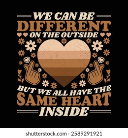 We Can Be Different On The Outside But We All Have The Same Heart Inside - Black History Month Inspirational Motivational Quotes T Shirt Design