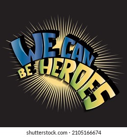 we can be heroes. isolated vector lettering with glare shadow. can be used for printing on T-shirts, bags, stickers