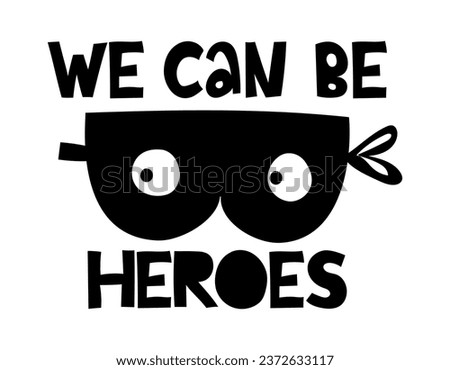 We can be heroes - Scandinavian style funny design for clothes. quote with burglar mask, pajama, invitation, banner. Kids calligraphy background, lettering typography poster.