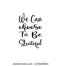we can choose to be grateful black letter quote